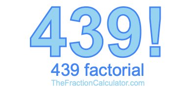 Factorial of 439 439 Factorial