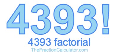 4393 Factorial