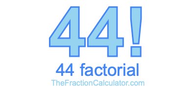 44 Factorial