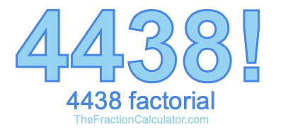 4438 Factorial