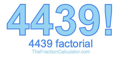 4439 Factorial