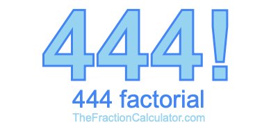 Factorial of 444 444 Factorial