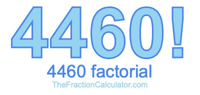 4460 Factorial