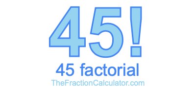 45 Factorial