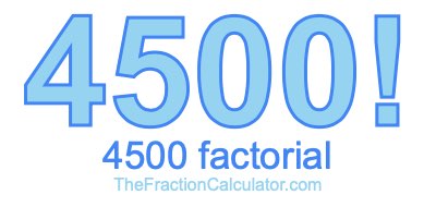 4500 Factorial