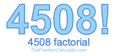 Factorial of 4508 4508 Factorial