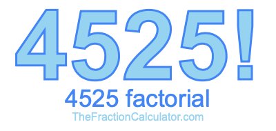 Factorial of 4525 4525 Factorial