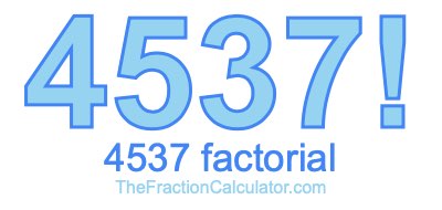 4537 Factorial