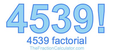 4539 Factorial