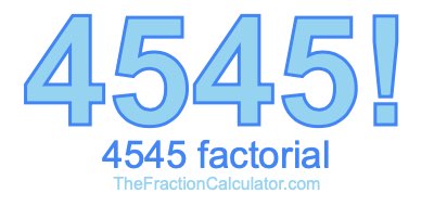 4545 Factorial