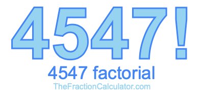 4547 Factorial