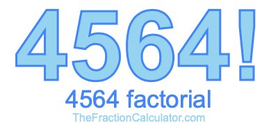 4564 Factorial