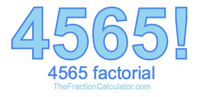 4565 Factorial