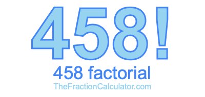 Factorial of 458 458 Factorial