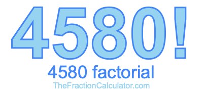 4580 Factorial