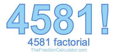 4581 Factorial