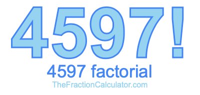 4597 Factorial