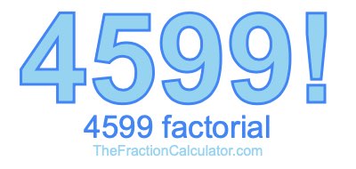 4599 Factorial