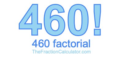 Factorial of 460 460 Factorial