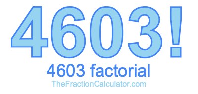 4603 Factorial