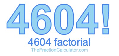 4604 Factorial