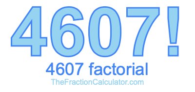 4607 Factorial