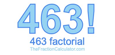 463 Factorial