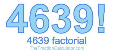 4639 Factorial