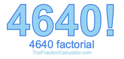 4640 Factorial