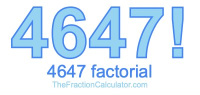 4647 Factorial