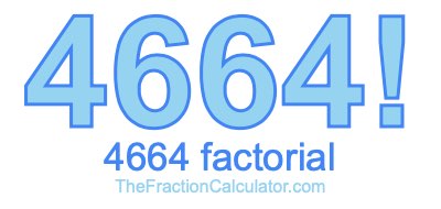 4664 Factorial