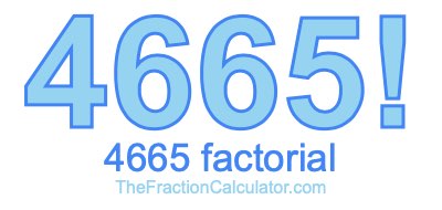 4665 Factorial