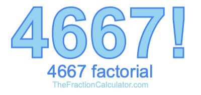 4667 Factorial