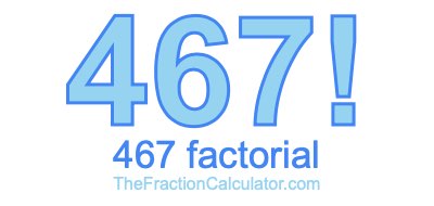 Factorial of 467 467 Factorial
