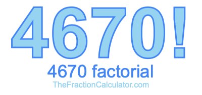 4670 Factorial