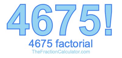 4675 Factorial