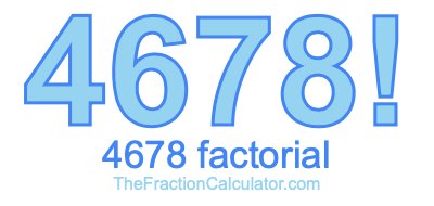 4678 Factorial