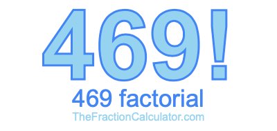 469 Factorial