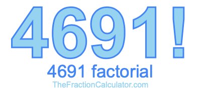 4691 Factorial