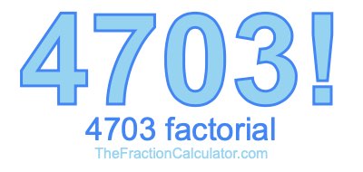 4703 Factorial
