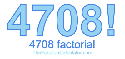 4708 Factorial