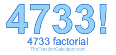4733 Factorial
