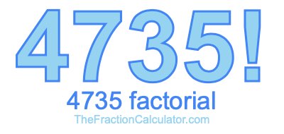4735 Factorial
