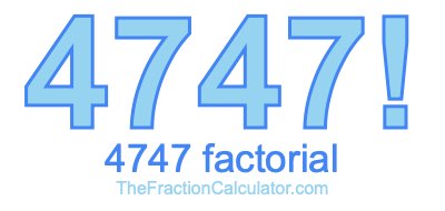 Factorial of 4747 4747 Factorial