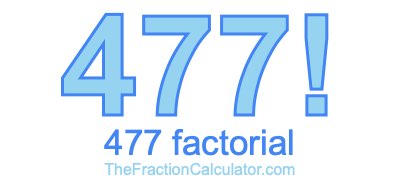 477 Factorial
