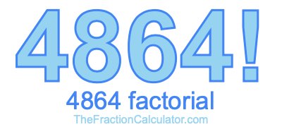 Factorial of 4864 4864 Factorial
