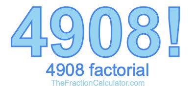 4908 Factorial