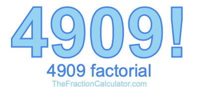 4909 Factorial