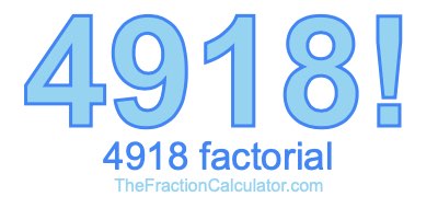 Factorial of 4918 4918 Factorial