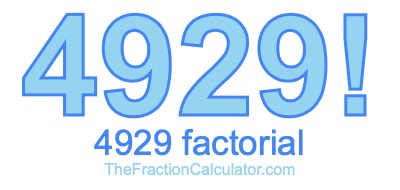 4929 Factorial